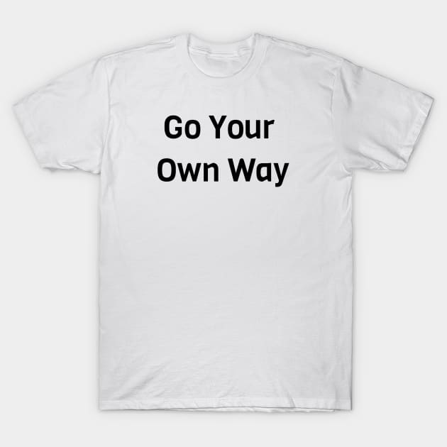 Go Your Own Way T-Shirt by Jitesh Kundra